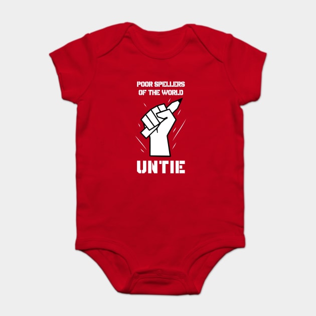 Poor Spellers Of The World Untie Baby Bodysuit by dumbshirts